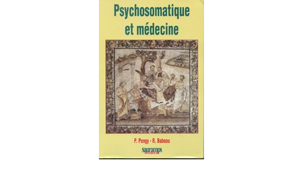 Amazon Fr Psychosomatique Et Medecine Pongy Philip Babeau Robert Livres