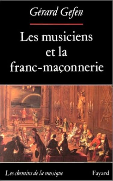 Les Musiciens Et La Franc Maconnerie Amazon Fr Gefen Gerard Livres