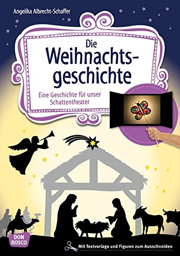Die Weihnachtsgeschichte: Eine Geschichte für unser Schattentheater mit Textvorlage und Figuren zum Ausschneiden (Geschichten und Figuren für unser Schattentheater)
