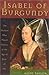 ISABEL OF BG: The Duchess Who Played Politics in the Age of Joan of ARC by