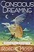 Conscious Dreaming: A Spiritual Path for Everyday Life by 
