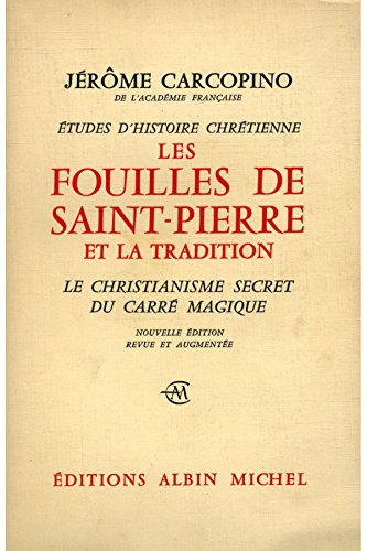 Etudes d'histoire chrétienne. le christianisme secret du carré magique. les fouilles de saint-pierre et la tradition.