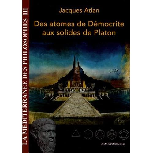 Des atomes de Démocrite aux solides de Platon Des atomes de Démocrite aux solides de Platon