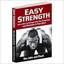 Easy Strength: How to Get a Lot Stronger Than Your Competition-And