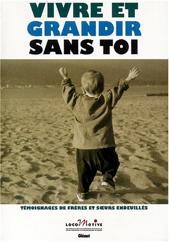 Vivre et grandir sans toi : Témoignages de frères et soeurs endeuillés gratuit