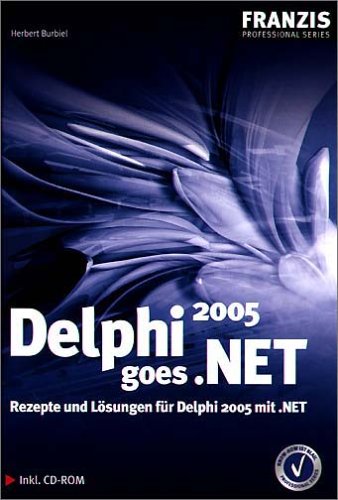 Delphi 2005 goes .Net: Rezepte und Lösungen für Delphi 2005 mit .NET