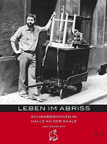 Leben im Abriss: Schwarzwohnen in Halle an der Saale (Mitteldeutsche kulturhistorische Hefte)