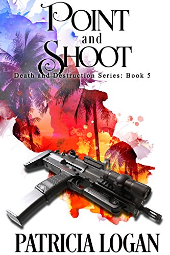 Point and Shoot (Death and Destruction series Book 5)