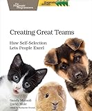 Creating Great Teams: How Self-Selection Lets People Excel by Sandy Mamoli, David Mole