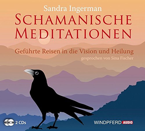 Schamanische Meditationen (Geführte Reisen in die Vision und Heilung)