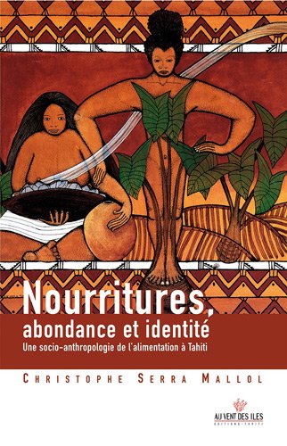 Nourritures, abondance et identité : Une socio-anthropologie de l'alimentation à Tahiti
