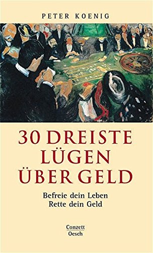 Download 30 dreiste Lügen über Geld: Befreie dein Leben - Rette dein Geld (Conzett im Oesch Verlag) Download 30 dreiste Lügen über Geld: Befreie dein Leben - Rette dein Geld (Conzett im Oesch Verlag)