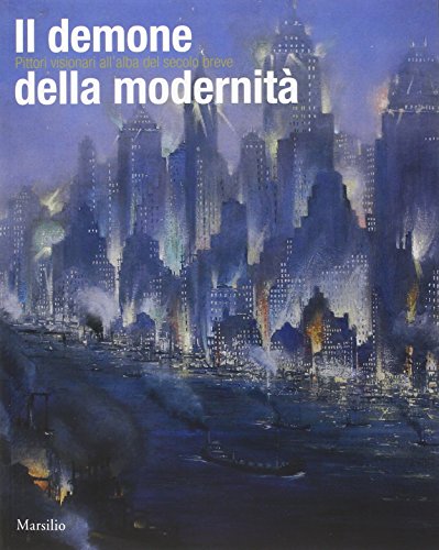 Il demone della modernità. Pittori visionari all'alba del secolo breve. Catalogo della mostra (Rovigo, 14 febbraio-14 giugno 2015). Ediz. illustrata libro