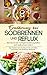 Ernährung bei Sodbrennen und Reflux - Wie Sie mit der richtigen Ernährung Reflux und Sodbrennen lindern: Das Sodbrennen Kochbuch mit schnellen, einfachen und köstlichen Rezepten by