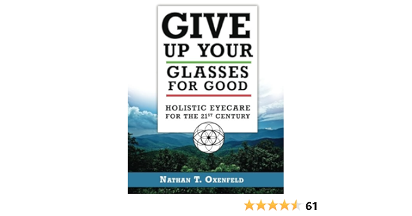 Give Up Your Glasses For Good Holistic Eye Care For The 21st Century Oxenfeld Nathan T Amazon De Bucher