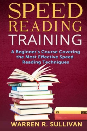 Speed Reading Training: A Beginner's Course Covering the Most Effective Speed Reading Techniques livre