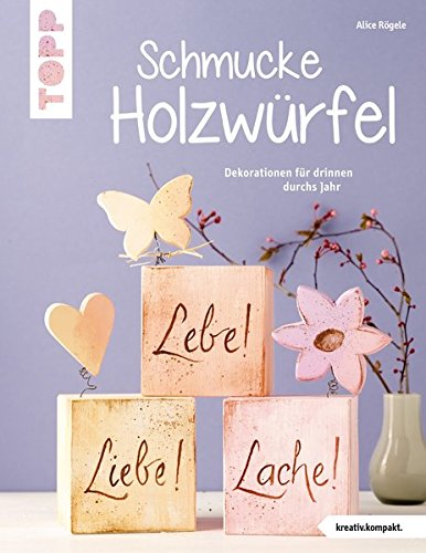 Download Schmucke Holzwürfel (kreativ.kompakt.): Dekorationen für drinnen durchs Jahr Download Schmucke Holzwürfel (kreativ.kompakt.): Dekorationen für drinnen durchs Jahr