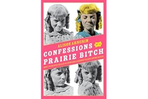 Confessions of a Prairie Bitch: How I Survived Nellie Oleson and Learned to Love Being Hated