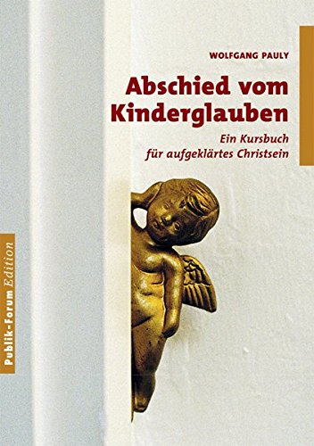 Download Abschied vom Kinderglauben: Ein Kursbuch für aufgeklärtes Christsein