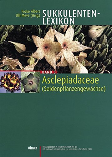 Download Sukkulenten-Lexikon: Sukkulentenlexikon 3. Asclepiadaceae (Seidenpflanzengewächse): Bd 3 Download Sukkulenten-Lexikon: Sukkulentenlexikon 3. Asclepiadaceae (Seidenpflanzengewächse): Bd 3