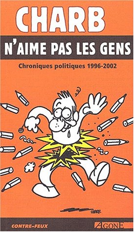 Charb n'aime pas les gens. : Chroniques politiques 1996-2002