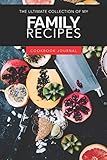  The Ultimate Collection Of My Family Recipes Cookbook: ~ Personal Journal for Men And Women to Write In As A Family Recipe Cookbook