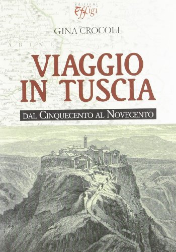 Viaggio in Tuscia. Dal Cinquecento al Novecento libro