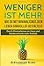 Produktbild Weniger ist mehr: Wie Du mit Minimalismus dein Leben sinnvoller gestaltest: Durch Minimalismus im Haus und Kleiderschrank mehr Freiheit