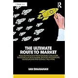The Ultimate Route to Market: How Technology Professionals Can Work Successfully with Global Systems Integrators, Outsourcers and Consulting Firms