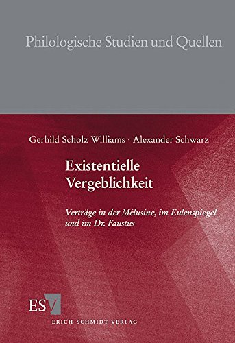 Existentielle Vergeblichkeit: Verträge in der Mélusine, im Eulenspiegel und im Dr. Faustus (Philologische Studien und Quellen (PhSt), Band 179)