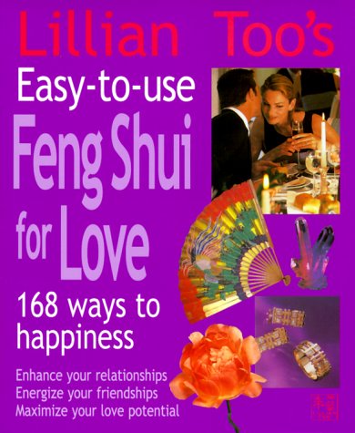 Lillian Too's Easy-To-Use Feng Shui for Love: 168 Ways to Success