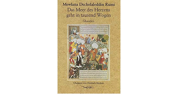 Das Meer Des Herzens Geht In Tausend Wogen Ghazelen Mewlana Dschelaleddin Rumi Yildirim Dagyeli Friedrich Ruckert Amazon De Books
