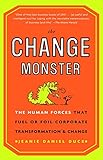 The Change Monster: The Human Forces that Fuel or Foil Corporate Transformation and Change by Jeanie Daniel Duck