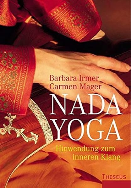 Nada Yoga Hinwendung Zum Inneren Klang Amazon De Barbara Irmer Carmen Mager Bucher