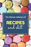 The Ultimate Collection Of Recipes And Shit Cookbook Journal: ~ Blank Notebook Journal As A Recipe Organizer and Cookbook Notes