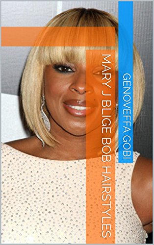 Mary J Blige Bob Hairstyles Ebook Genoveffa Gobi Amazon Co Uk
