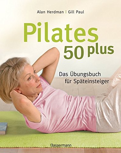 Download Pilates 50 plus: Das Übungsbuch für Späteinsteiger Download Pilates 50 plus: Das Übungsbuch für Späteinsteiger