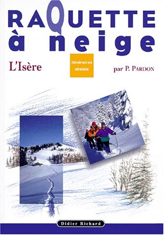Raquette à neige, Itinéraires Choisis : Isère francais Raquette à neige, Itinéraires Choisis : Isère francais