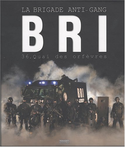 Download BRI : La brigade anti-gang du 36 Quai des Orfèvres Download BRI : La brigade anti-gang du 36 Quai des Orfèvres