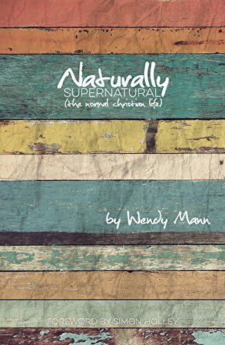 Naturally Supernatural: The Normal Christian Life