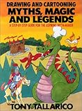 Image de Drawing and Cartooning Myths, Magic and Legends: A Step-By-Step Guide for the Aspiring Myth-Maker