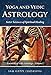 Yoga and Vedic Astrology: Sister Sciences of Spiritual Healing (Essentials of Vedic Astrology Book 1) (English Edition) by 