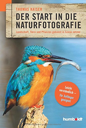 Download Der Start in die Naturfotografie: Landschaft, Tiere und Pflanzen gekonnt in Szene setzen. leicht verständlich - für Anfänger geeignet. Download Der Start in die Naturfotografie: Landschaft, Tiere und Pflanzen gekonnt in Szene setzen. leicht verständlich - für Anfänger geeignet.