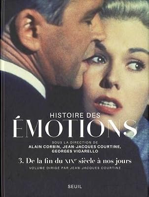 Histoire des émotions volume 3 - De la fin du XIXe siècle à nos jours