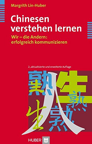 Chinesen verstehen lernen: Wir - die Andern: erfolgreich kommunizieren