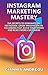 Instagram Marketing Mastery: Instagram For Business, Grow Massive Following Fast, Build Your Brand Instagram Secrets: The Secrets To Dominate On Instagram. ... Be an influencer (English Edition) by 