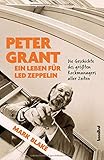 Peter Grant - Ein Leben für Led Zeppelin: Die Geschichte des größten Rockmanagers aller Zeiten by 