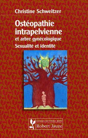 Télécharger Ostéopathie intrapelvienne et arbre gynécologique : Sexualité et identité PDF Ebook En Ligne
