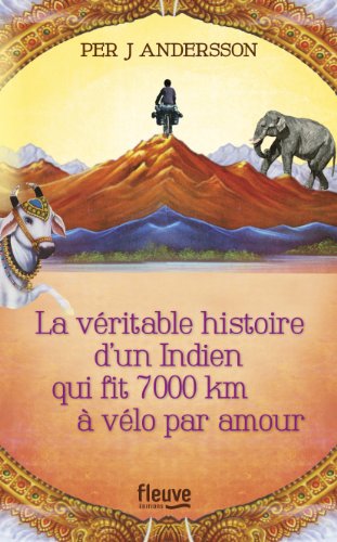 couverture de : La V&eacute;ritable histoire d'un Indien qui fit 7000 km &agrave; v&eacute;lo ...
