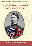 Winfield Scott Hancock: Gettysburg Hero (Civil War Campaigns and Commanders) by 